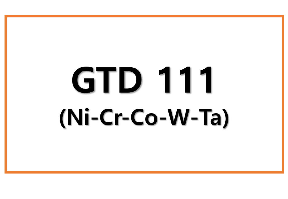 GTD 111(Ni-Cr-Co-W-Ta)