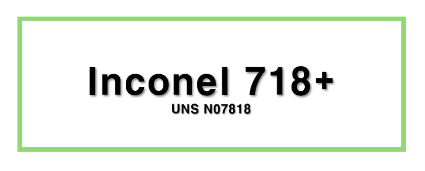 Inconel 718+ㅣUNS N07818