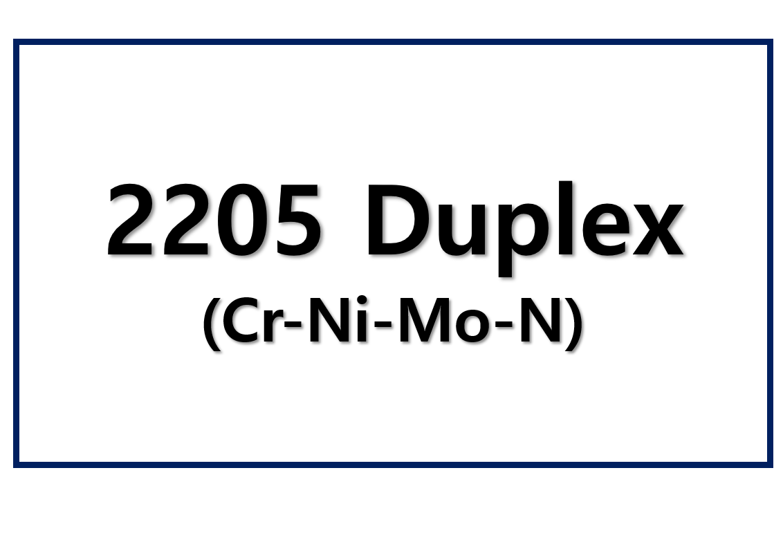 2205 Duplex(Cr-Ni-Mo-N)