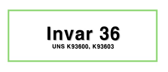 Invar 36ㅣUNS K93600, K93603