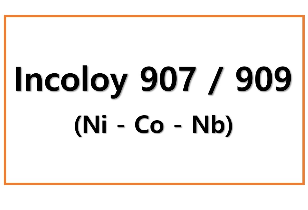 Incoloy 907 / 909(Ni – Co – Nb)
