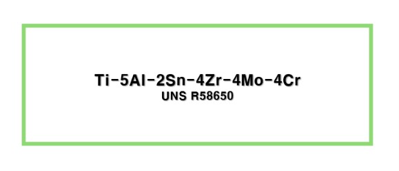 Ti-5Al-2Sn-4Zr-4Mo-4Cr (Ti-17)ㅣUNS R58650